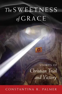 La douceur de la grâce : Histoires d'épreuves et de victoires chrétiennes - The Sweetness of Grace: Stories of Christian Trial and Victory
