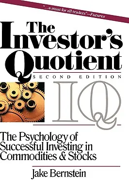 Le quotient de l'investisseur : La psychologie de l'investissement réussi dans les matières premières et les actions - The Investor's Quotient: The Psychology of Successful Investing in Commodities & Stocks