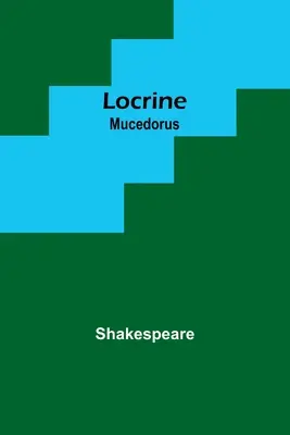 Locrine ; Mucedorus - Locrine; Mucedorus