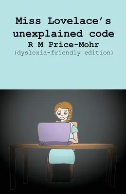 Le code inexpliqué de Miss Lovelace (édition adaptée aux dyslexiques) - Miss Lovelace's unexplained code (dyslexia-friendly edition)