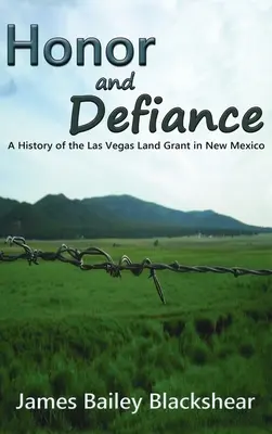 Honneur et défi : Histoire de la concession des terres de Las Vegas au Nouveau-Mexique - Honor and Defiance: A History of the Las Vegas Land Grant in New Mexico