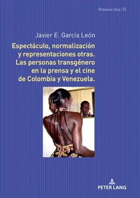 Espectculo, normalizacin y representaciones otras : Les personnes transgenres dans la presse et le cinéma de Colombie et du Venezuela - Espectculo, normalizacin y representaciones otras: Las personas transgnero en la prensa y el cine de Colombia y Venezuela