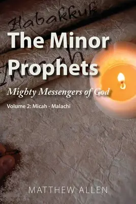 Les petits prophètes : Les puissants messagers de Dieu Volume 2 : Michée-Malachie - The Minor Prophets: Mighty Messengers of God Volume 2: Micah-Malachi