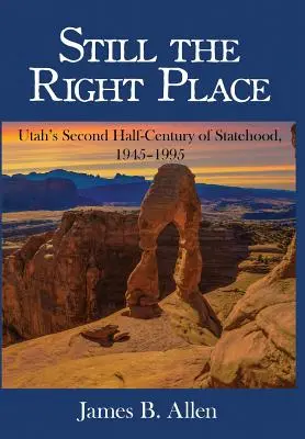 Toujours au bon endroit : Le deuxième demi-siècle de l'Utah en tant qu'État, 1945 - 1995 - Still The Right Place: Utah's Second Half-Century of Statehood, 1945 - 1995