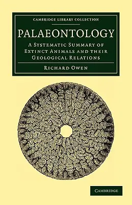 Paléontologie : Résumé systématique des animaux disparus et de leurs relations géologiques - Palaeontology: A Systematic Summary of Extinct Animals and Their Geological Relations