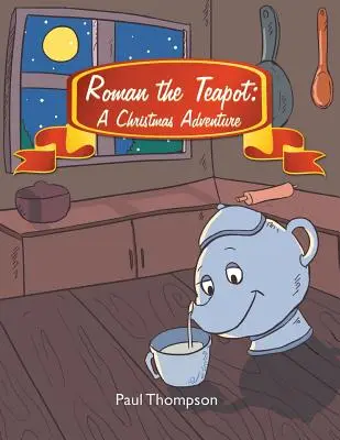 Roman la théière : Une aventure de Noël - Roman the Teapot: A Christmas Adventure