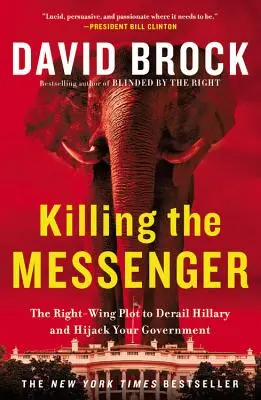 Killing the Messenger : Le complot de la droite pour faire dérailler Hillary et détourner votre gouvernement - Killing the Messenger: The Right-Wing Plot to Derail Hillary and Hijack Your Government