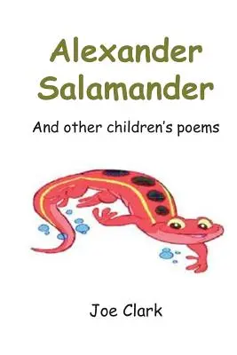 Alexander Salamander : Et autres poèmes pour enfants - Alexander Salamander: And Other Children's Poems