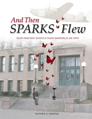 And Then SPARKS Flew : South Park High School's Fallen Warriors in Air Units (Les guerriers tombés au combat du lycée South Park dans les unités aériennes) - And Then SPARKS Flew: South Park High School's Fallen Warriors in Air Units