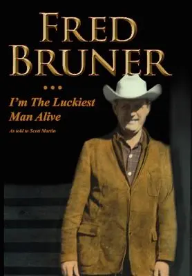 Fred Bruner : Je suis l'homme le plus chanceux du monde - Fred Bruner: I'm The Luckiest Man Alive