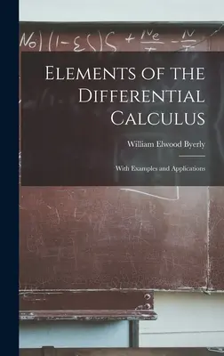 Éléments du calcul différentiel : Avec des exemples et des applications - Elements of the Differential Calculus: With Examples and Applications