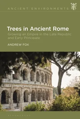 Les arbres dans la Rome antique : La culture d'un empire à la fin de la République et au début du Principat - Trees in Ancient Rome: Growing an Empire in the Late Republic and Early Principate