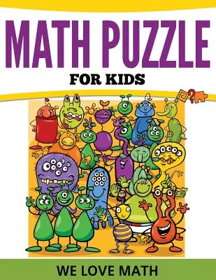 Puzzles mathématiques pour enfants : Nous aimons les maths - Math Puzzles For Kids: We Love Math