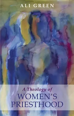 Une théologie du sacerdoce féminin - A Theology of Women's Priesthood