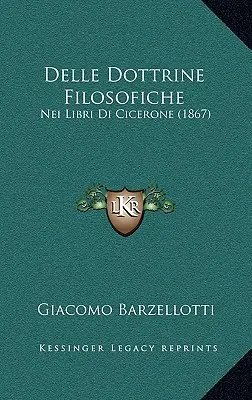 Delle Dottrine Filosofiche : Nei Libri Di Cicerone (1867) - Delle Dottrine Filosofiche: Nei Libri Di Cicerone (1867)