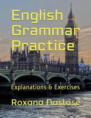 Grammaire Anglaise Pratique : Explications et exercices avec réponses - English Grammar Practice: Explanations & Exercises with Answers