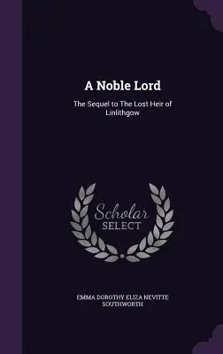 Un noble seigneur : La suite de L'héritier perdu de Linlithgow - A Noble Lord: The Sequel to The Lost Heir of Linlithgow