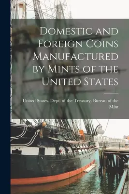Pièces de monnaie nationales et étrangères fabriquées par les hôtels des monnaies des États-Unis - Domestic and Foreign Coins Manufactured by Mints of the United States
