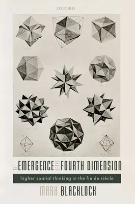 L'émergence de la quatrième dimension : La pensée spatiale supérieure à la fin du siècle - The Emergence of the Fourth Dimension: Higher Spatial Thinking in the Fin de Siecle