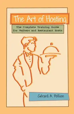 L'art de l'accueil : Le guide complet de formation pour les serveurs et les hôtes de restaurant - The Art of Hosting: The Complete Training Guide for Waiters and Restaurant Hosts