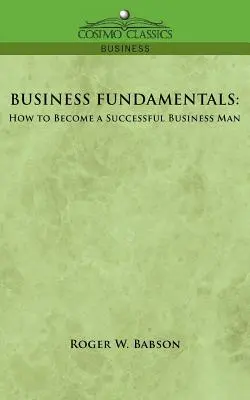 Les fondamentaux de l'entreprise : Comment devenir un homme d'affaires prospère - Business Fundamentals: How to Become a Successful Business Man