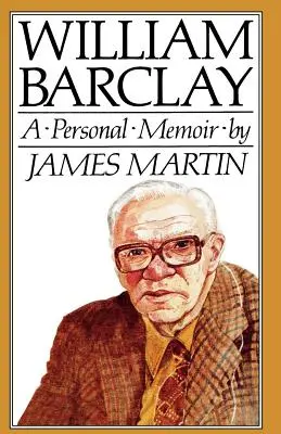 William Barclay : Un mémoire personnel - William Barclay: A Personal Memoir