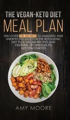 Le plan de repas végétalien du régime cétogène : Découvrez les secrets des utilisations étonnantes et inattendues du régime cétogène, ainsi que des recettes végétaliennes et des techniques essentielles. - The Vegan Keto Diet Meal Plan: Discover the Secrets to Amazing and Unexpected Uses for the Ketogenic Diet Plus Vegan Recipes and Essential Techniques