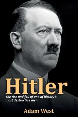 Hitler : L'ascension et la chute de l'un des hommes les plus destructeurs de l'histoire - Hitler: The rise and fall of one of history's most destructive men