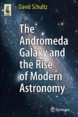 La galaxie d'Andromède et l'essor de l'astronomie moderne - The Andromeda Galaxy and the Rise of Modern Astronomy