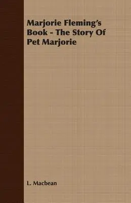 Le livre de Marjorie Fleming - L'histoire de l'animal de compagnie Marjorie - Marjorie Fleming's Book - The Story of Pet Marjorie