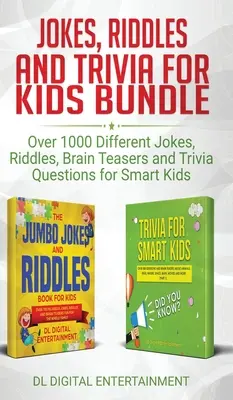 L'ensemble des blagues, des devinettes et des jeux pour enfants : Plus de 1000 blagues, devinettes, casse-tête et questions pour enfants intelligents. - Jokes, Riddles and Trivia for Kids Bundle: Over 1000 Different Jokes, Riddles, Brain Teasers and Trivia Questions for Smart Kids