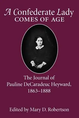 La dame confédérée atteint l'âge adulte : le journal de Pauline Decaradeuc Heyward, 1863-1888 - Confederate Lady Comes of Age: The Journal of Pauline Decaradeuc Heyward, 1863-1888