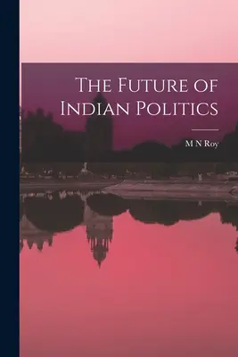 L'avenir de la politique indienne - The Future of Indian Politics