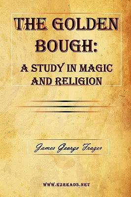 Le Rameau d'or : Une étude sur la magie et la religion - The Golden Bough: A Study in Magic and Religion