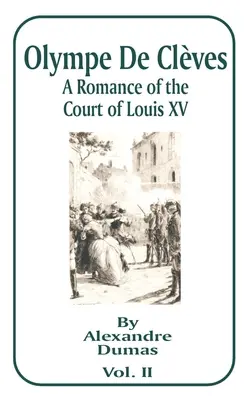 Olympe de Clèves, tome II : Un roman de la cour de Louis XV - Olympe de Cleves, Volume II: A Romance of the Court of Louis XV