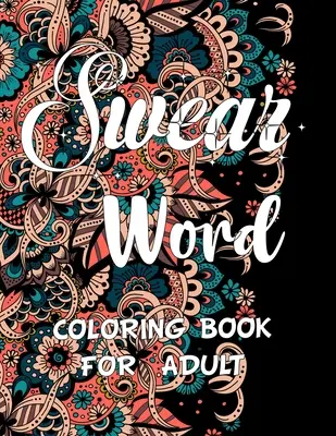 Livre de coloriage de gros mots pour adultes : Livre de coloriage pour adultes avec des jurons et des mots de motivation pour soulager le stress et se détendre. - Swear word coloring book for adult.: Adult swear & motivational coloring book for stress relief & relaxation.