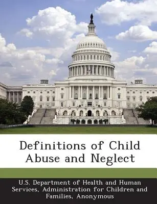 Définitions de la maltraitance et de la négligence envers les enfants - Definitions of Child Abuse and Neglect