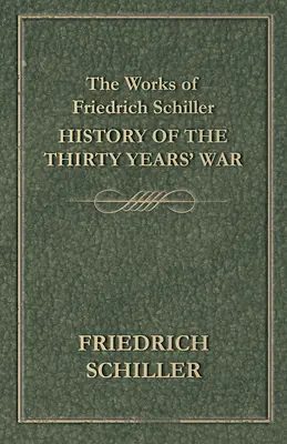 Les œuvres de Friedrich Schiller - Histoire de la guerre de trente ans - The Works of Friedrich Schiller - History of the Thirty Years' War