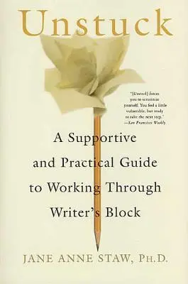 Unstuck : Un guide pratique de soutien pour surmonter le blocage de l'écrivain - Unstuck: A Supportive and Practical Guide to Working Through Writer's Block