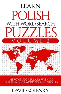 Apprendre le polonais avec les mots cachés Volume 2 : Apprendre le vocabulaire polonais avec 130 mots cachés bilingues pour tous les âges. - Learn Polish with Word Search Puzzles Volume 2: Learn Polish Language Vocabulary with 130 Challenging Bilingual Word Find Puzzles for All Ages
