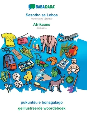 BABADADA, Sesotho sa Leboa - Afrikaans, pukuntsu e bonagalago - geillustreerde woordeboek : Sotho du Nord (Sepedi) - Afrikaans, dictionnaire visuel - BABADADA, Sesotho sa Leboa - Afrikaans, pukuntsu e bonagalago - geillustreerde woordeboek: North Sotho (Sepedi) - Afrikaans, visual dictionary