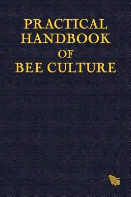 Manuel pratique de l'apiculture - Practical Handbook of Bee Culture
