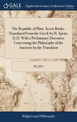 La République de Platon. En dix livres. Traduit du grec par H. Spens, D.D. Avec un discours préliminaire sur la philosophie des anciens. - The Republic of Plato. In ten Books. Translated From the Greek by H. Spens, D.D. With a Preliminary Discourse Concerning the Philosophy of the Ancient