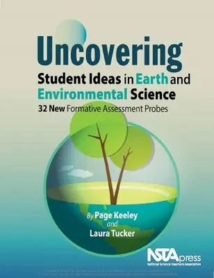 Découvrir les idées des élèves en sciences de la terre et de l'environnement : 32 nouvelles sondes d'évaluation formative - Uncovering Student Ideas in Earth and Environmental Science: 32 New Formative Assessment Probes