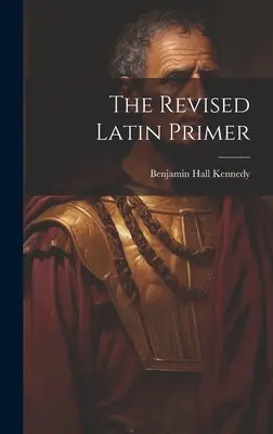 L'abécédaire révisé du latin - The Revised Latin Primer