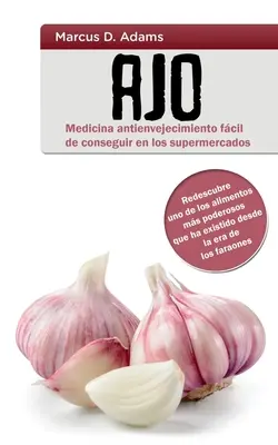 Ajo - Medicina antienvejecimiento fcil de conseguir en los supermercados : Redescubre uno de los alimentos ms poderosos que ha existido desde la era - Ajo - Medicina antienvejecimiento fcil de conseguir en los supermercados: Redescubre uno de los alimentos ms poderosos que ha existido desde la era