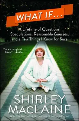 Et si... : Une vie de questions, de spéculations, de suppositions raisonnables et de quelques certitudes. - What If...: A Lifetime of Questions, Speculations, Reasonable Guesses, and a Few Things I Know for Sure