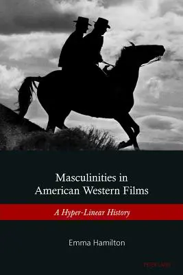 Masculinités dans les films occidentaux américains : Une histoire hyper-linéaire - Masculinities in American Western Films: A Hyper-Linear History