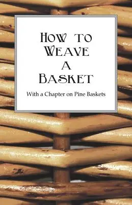 Comment tresser un panier - Avec un chapitre sur les paniers en pin - How to Weave a Basket - With a Chapter on Pine Baskets
