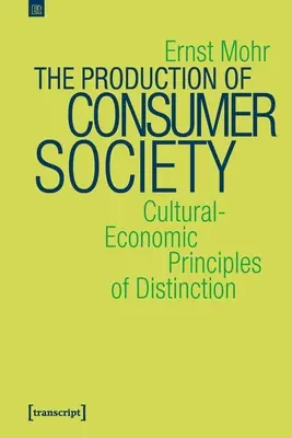 La production de la société de consommation : Les principes culturels et économiques de la distinction - The Production of Consumer Society: Cultural-Economic Principles of Distinction